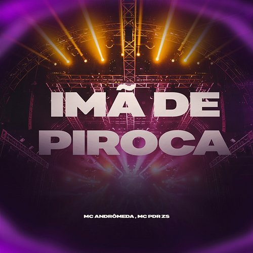 Imã De Piroca MC Andrômeda, Mc PDR ZS