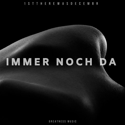 IMMER NOCH DA 1stTHEREWASDECEMBR