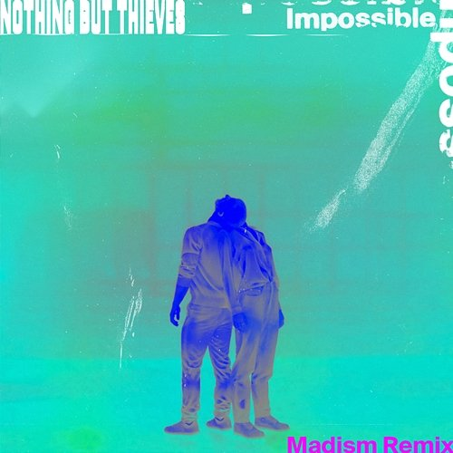 Impossible Nothing But Thieves, Madism