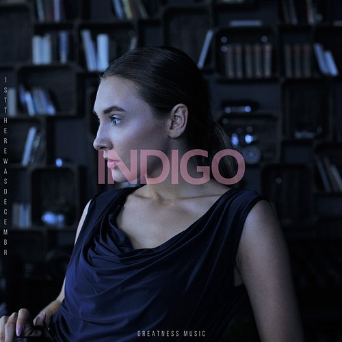 INDIGO 1stTHEREWASDECEMBR