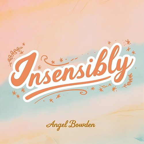 Insensibly Angel Bowden