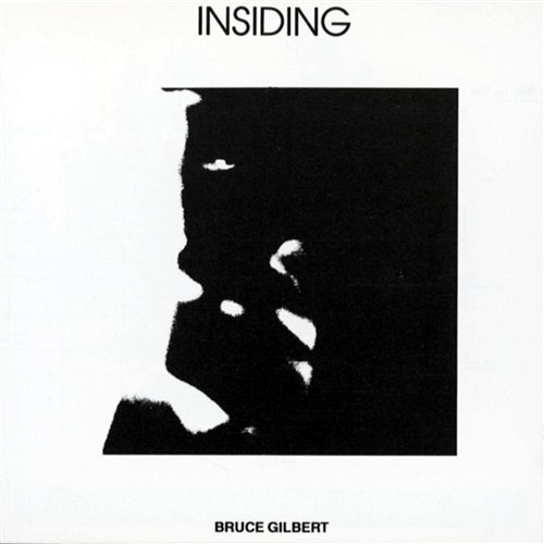 Insiding Bruce Gilbert