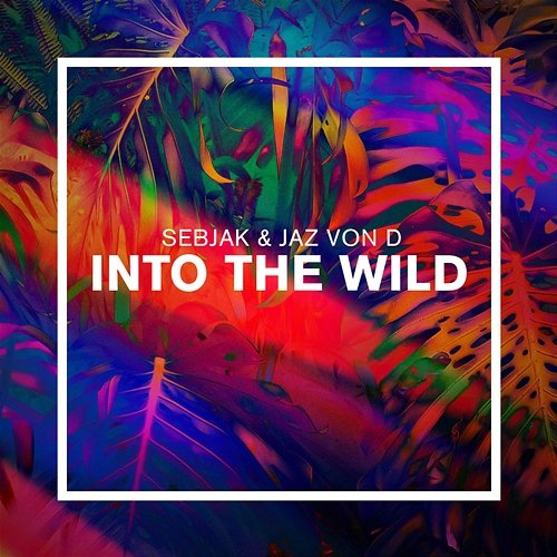 Into the Wild Sebjak, Jaz Von D