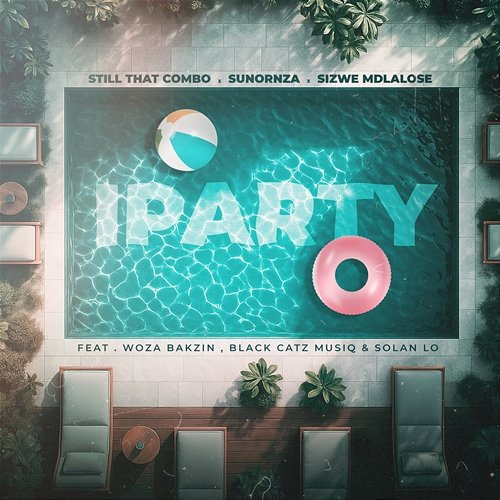 iParty Still That Combo, SunOrnza, Sizwe Mdlalose, Woza Bakzin, Black CaTz MusiQ, Solan Lo