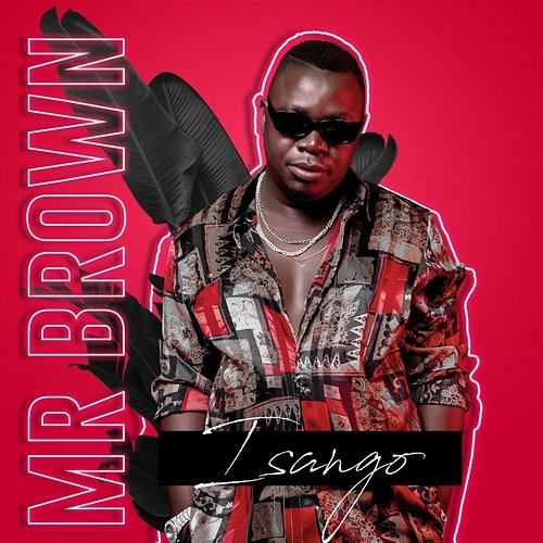 Isango Nobantu Vilakazi, Mr Brown feat. Josiah De Disciple