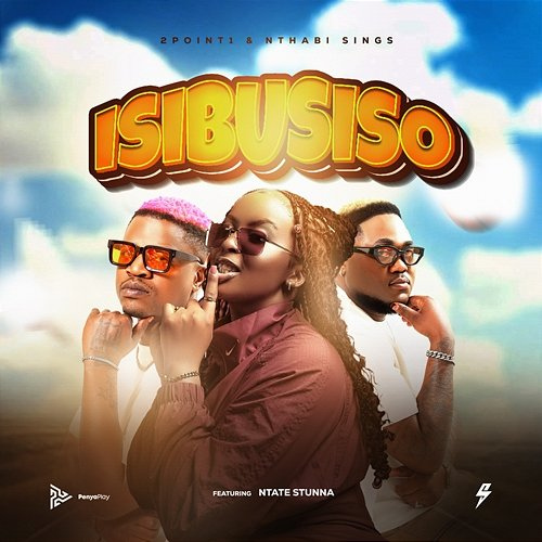 Isibusiso 2Point1, Nthabi Sings, Ntate Stunna