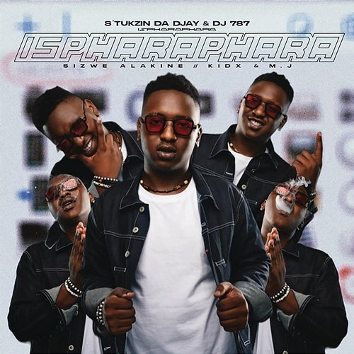 IspharaPhara S'tukzin Da Djay, Dj 787 feat. Sizwe Alakine, Kid X, M.J