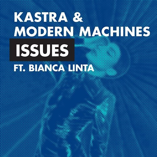Issues Kastra & Modern Machines feat. Bianca Linta