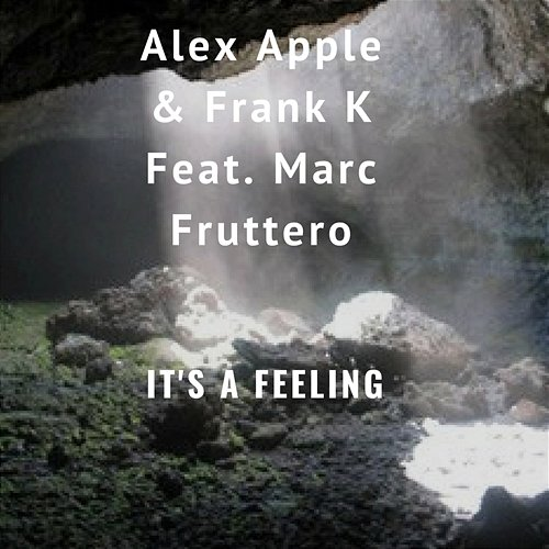 It's a Feeling Alex Apple, Frank K, Marc Fruttero