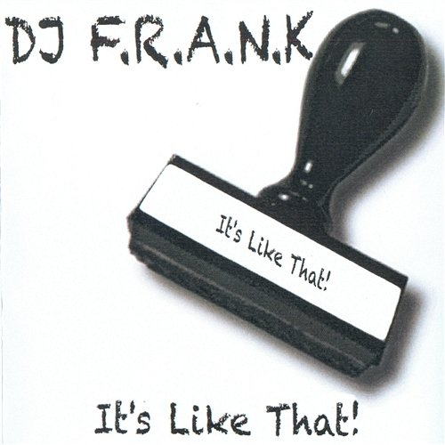 It's Like That! DJ F.R.A.N.K.