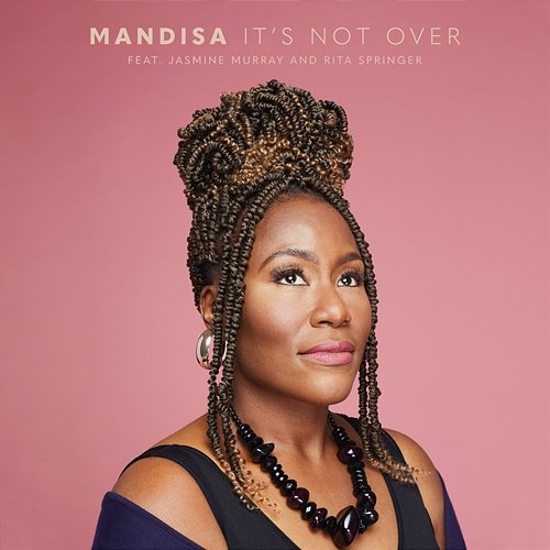 It's Not Over Mandisa feat. Jasmine Murray, Rita Springer