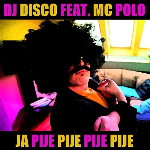 Ja pije pije DJ Disco feat. MC Polo