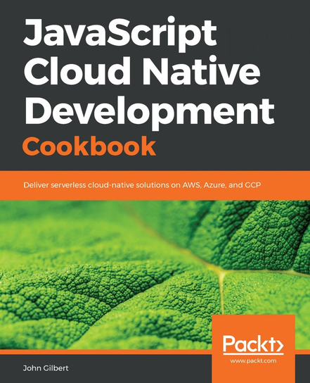 JavaScript Cloud Native Development Cookbook - ebook EPUB John Gilbert