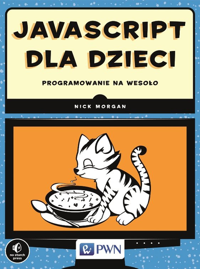 JavaScript dla dzieci. Programowanie na wesoło Morgan Nick