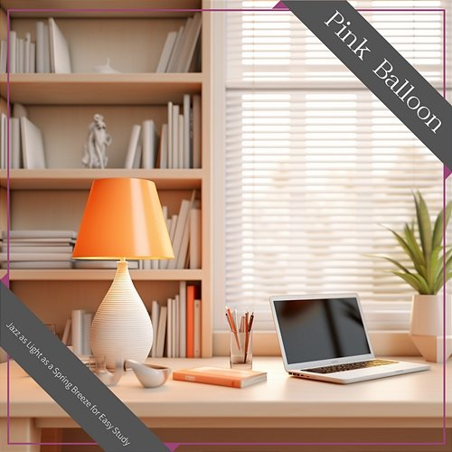 Jazz As Light as a Spring Breeze for Easy Study Pink Balloon