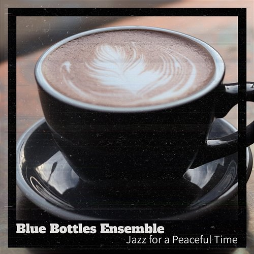 Jazz for a Peaceful Time Blue Bottles Ensemble