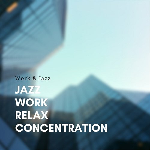Jazz, Work, Relax, Concentration Work & Jazz