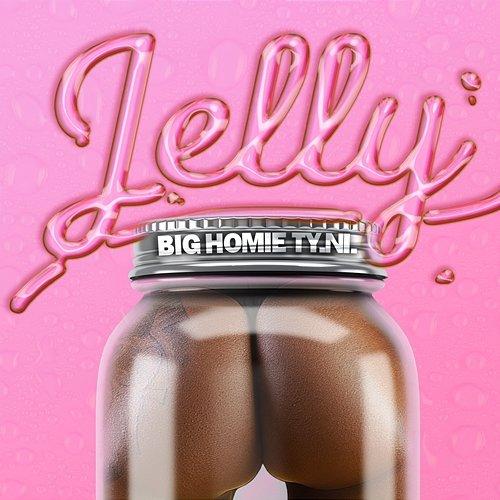 Jelly Big Homie Ty.Ni