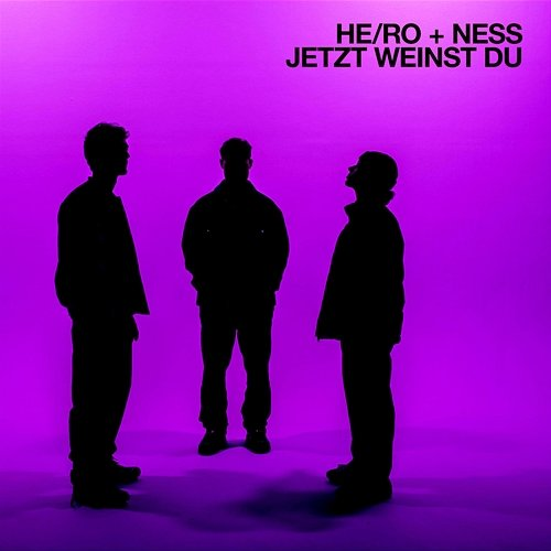 Jetzt weinst du He, Ro, Ness
