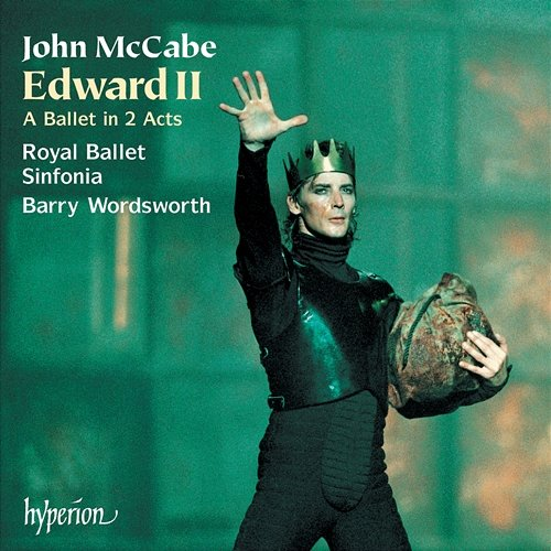 John McCabe: Edward II Royal Ballet Sinfonia, Barry Wordsworth