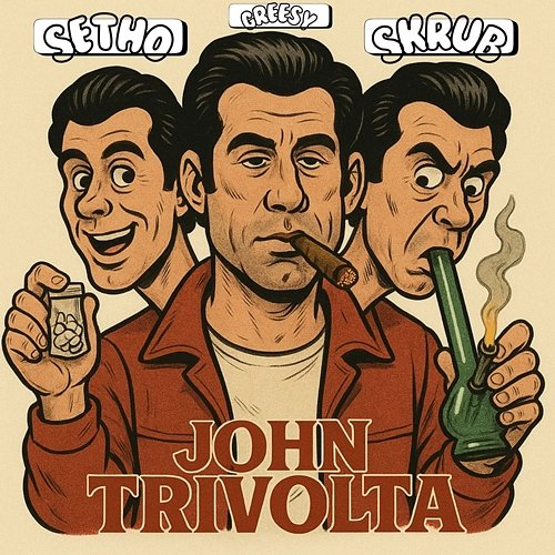 John Trivolta Greesy, Skrub & Setho