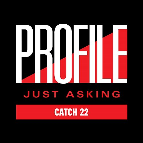 Just Asking Catch 22