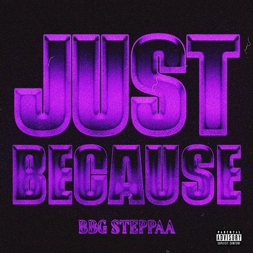 Just Because BBG Steppaa