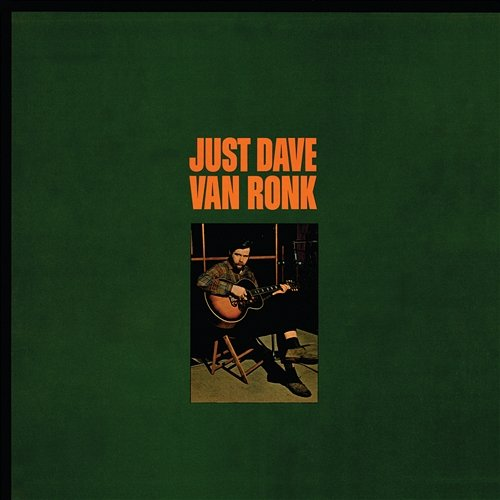 Just Dave Van Ronk Dave Van Ronk