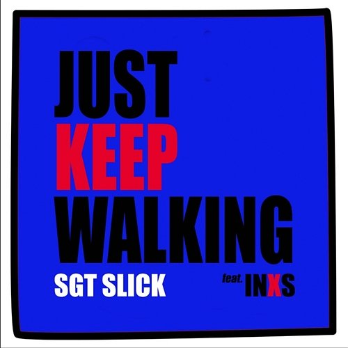 Just Keep Walking Sgt Slick, INXS