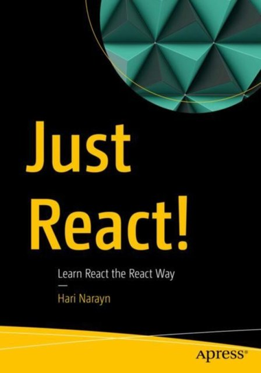 Just React!: Learn React the React Way Hari Narayn