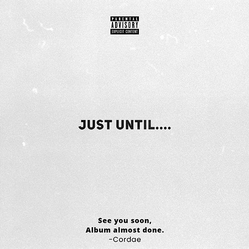 Just Until.... Cordae