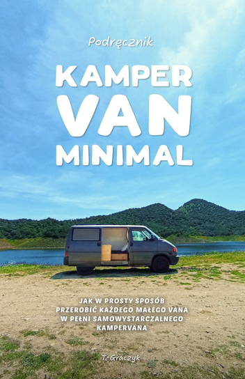 Kamper Van Minimal: Jak w prosty sposób przerobić każdego małego vana w pełni samowystarczalnego kampervana - ebook PDF T. Graczyk