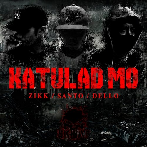 Katulad Mo Dello, SANTO, Zikk (SKWAT)