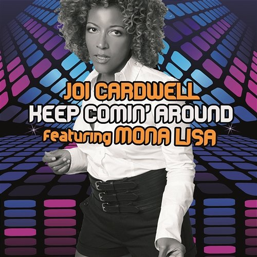 Keep Coming Around Joi Cardwell Feat. Mona Lisa