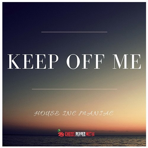 Keep Off Me House Inc Maniac