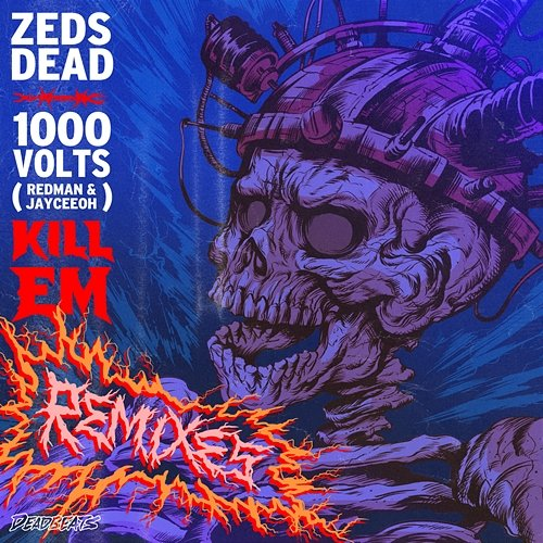 Kill Em Redman, 1000volts, Zeds Dead
