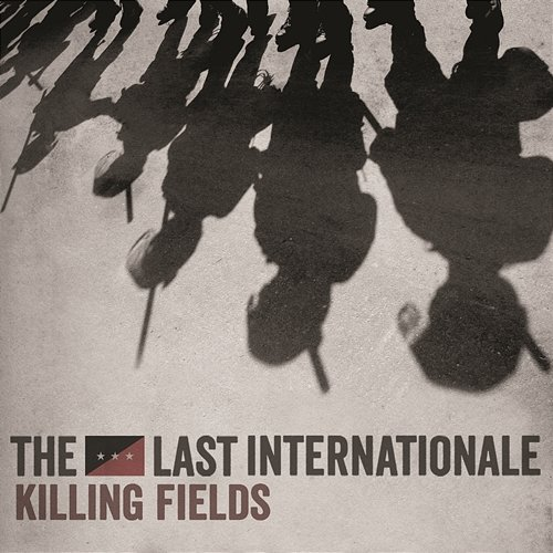 Killing Fields The Last Internationale