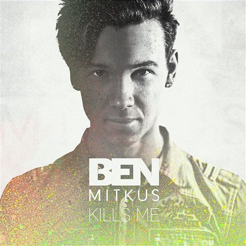 Kills Me Ben Mitkus