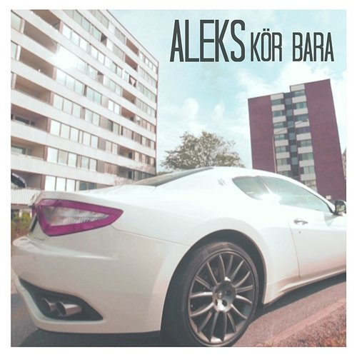 Kör bara Aleks