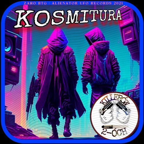 KOSMITURA Killerów 2-óch, Zaho BTG, Alienator UFO Records 2021
