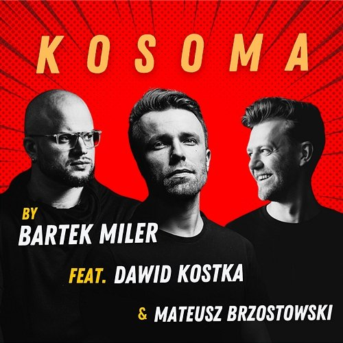 KOSOMA Bartek Miler, Dawid Kostka, Mateusz Brzostowski