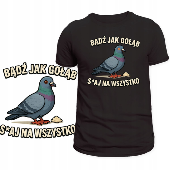 KOSZULKA DLA ŚMIESZKA NADRUK BĄDŹ JAK GOŁĄB SRAJ NA WSZYSTKO PREZENT XL Szumila