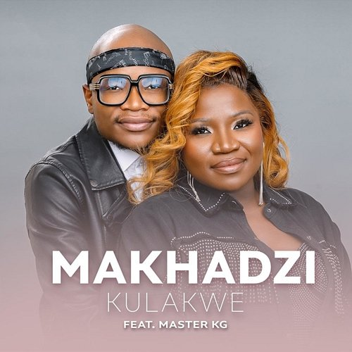 Kulakwe Makhadzi and Master KG