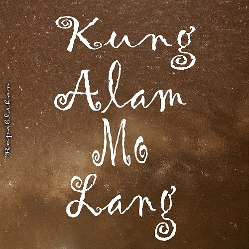 Kung Alam Mo Lang Repablikan
