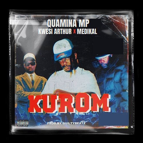 KUROM Quamina MP feat. Kwesi Arthur, Medikal