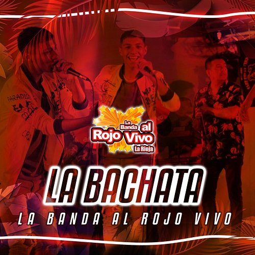 La Bachata La Banda al Rojo Vivo