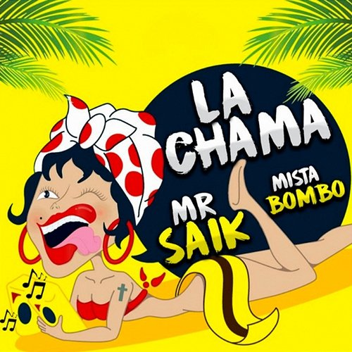 La Chama Mr. Saik, Mista Bombo