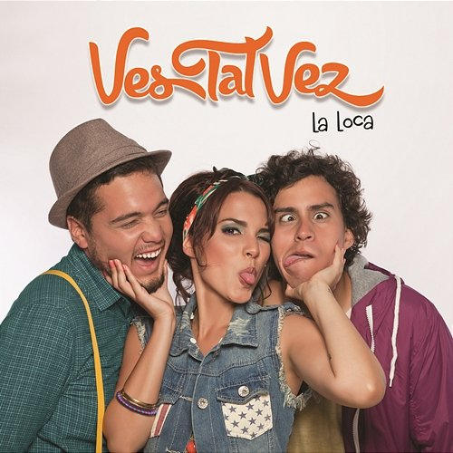 La Loca Ves Tal Vez