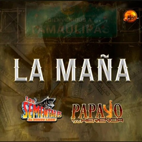 La Maña Los Sementales de Nuevo León & El Papayo Y Su Herencia