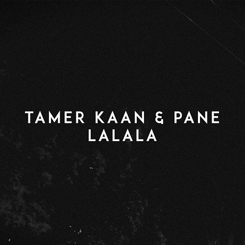 Lalala Tamer Kaan, Pane
